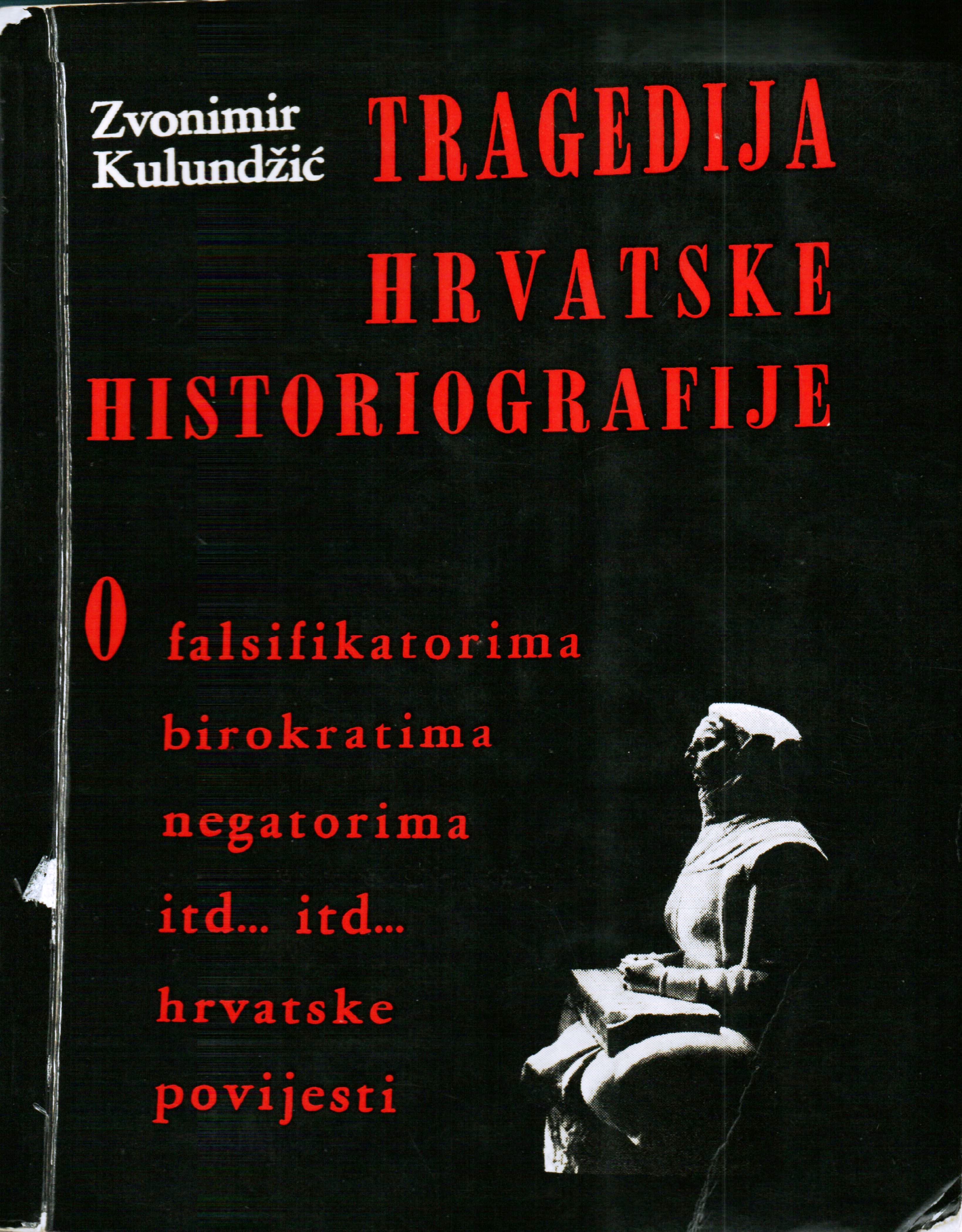 Kulundžić, Zvonimir. Tragedy of Croatian Historiography: On the forgers, bureaucrats, deniers, etc ... etc ... of Croatian history (Tragedija hrvatske historiografije: o falsifikatorima, birokratima, negatorima, itd... itd... hrvatske povijesti), 1970. Book