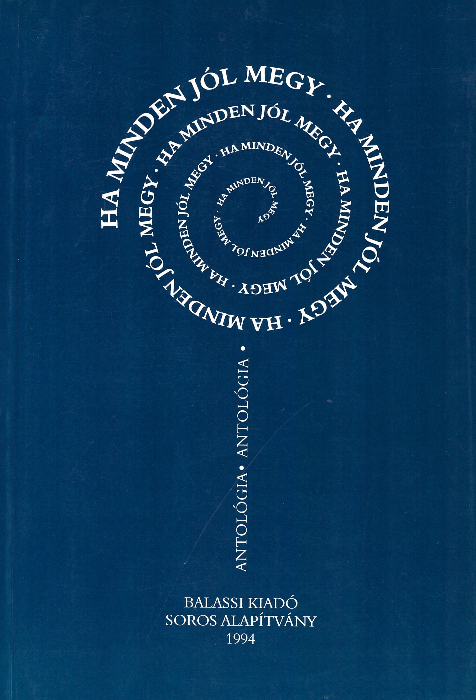 'If everything goes well. A literary anthology of authors supported by the Soros Foundation-Hungary during its first ten years operation, 1984-1994