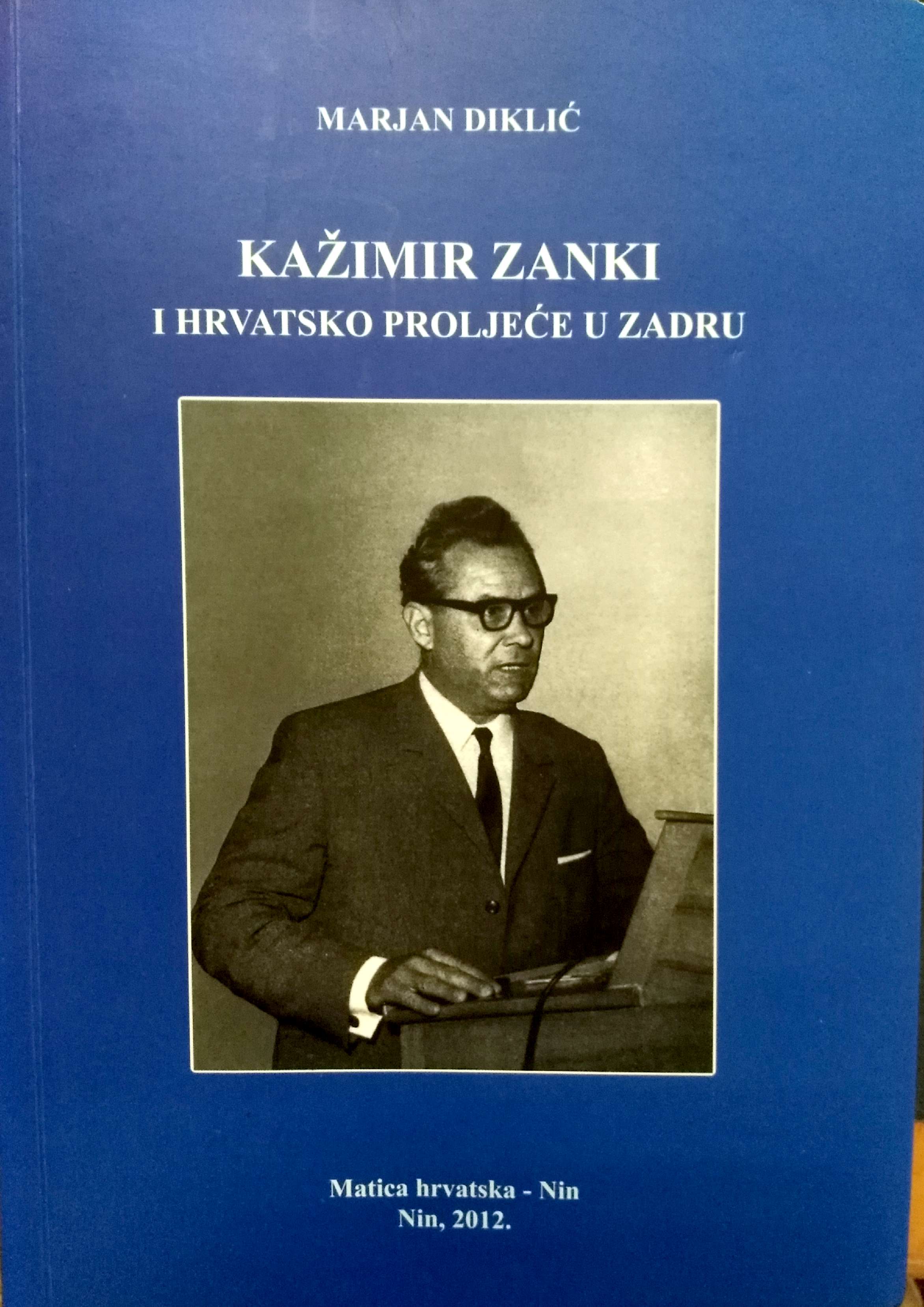 Cover of the book by Marjan Diklić, Kažimir Zanki i hrvatsko proljeće u Zadru (Kažimir Zanki and the Croatian Spring in Zadar). Nin: Matica hrvatska Nin, 2015.