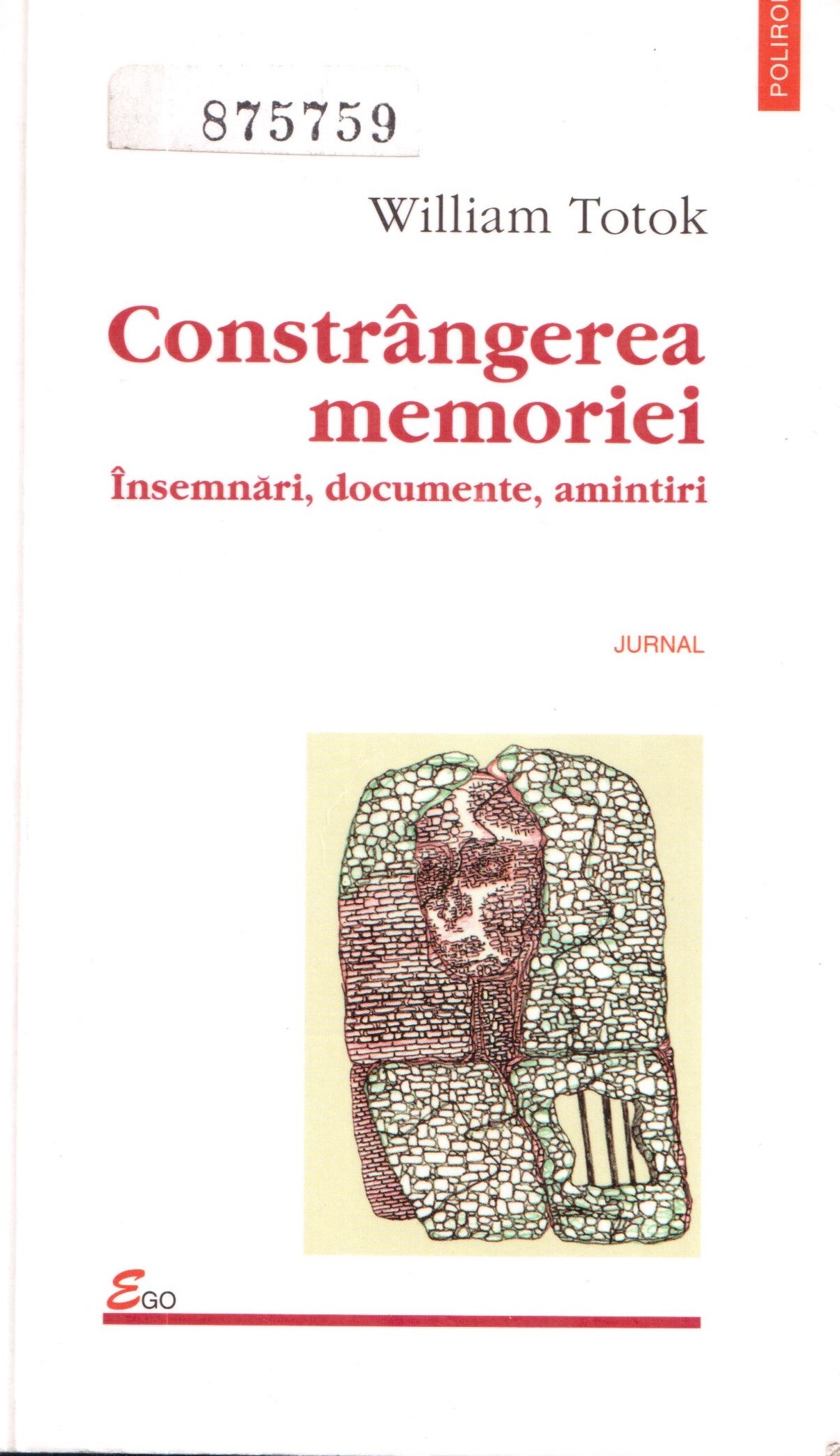 Front cover of the book Constrângerea memoriei. Însemnări, documente, amintiri (The constraint of memory: notes, documents, memories) by William Totok
