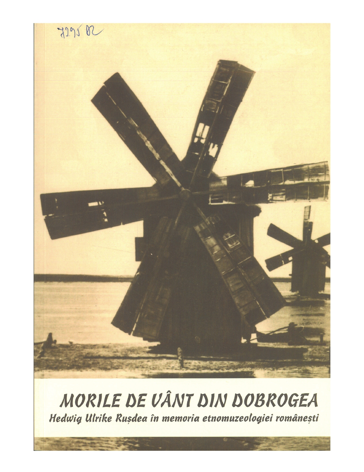 Book cover of a volume gathering some of Ruşdea’s most significant academic contributions: Deleanu, Valerie, and Delia Voina, ed. 2012. Morile de vânt din Dobrogea: Hedwig Ulrike Ruşdea în memoria etnomuzeologiei româneşti (The windmills from Dobrogea region: Hedwig Ulrike Ruşdea within the collective memory of the Romanian ethno-museology). Sibiu: ASTRA Museum.